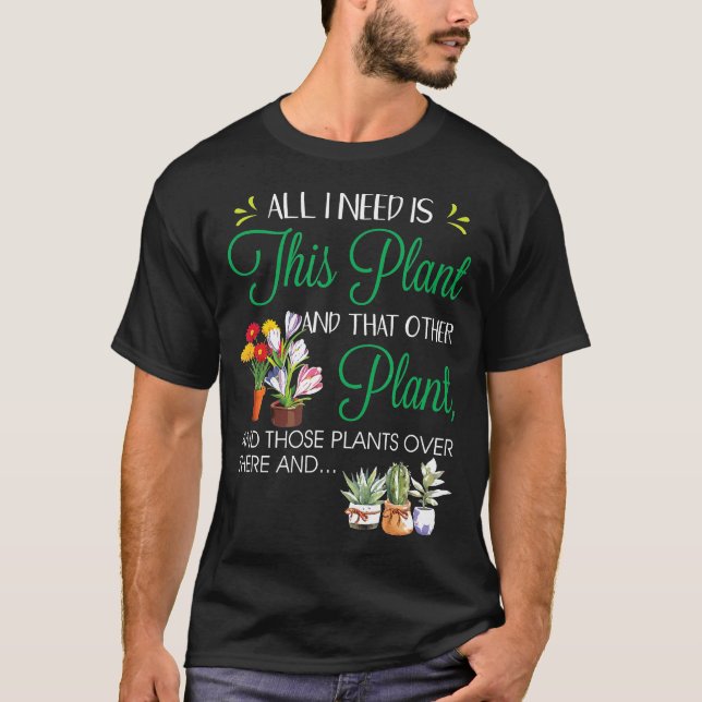 Camiseta Tudo Que Preciso É Dessas Plantas De Jardinagem Da (Frente)