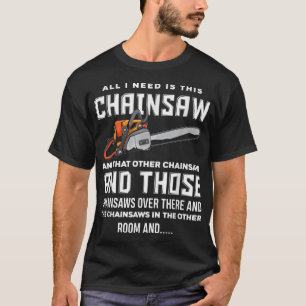 Camiseta Tudo que preciso é desse Chainsaw Funny Logger Cha