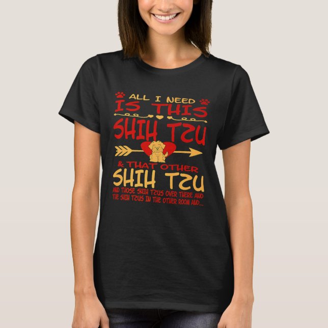 Camiseta Tudo Que Preciso É Desses Shih Tzu Ali. (Frente)