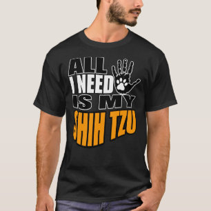Camiseta Tudo Que Preciso É Do Meu Shih Tzu