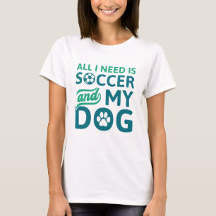 Camiseta Tudo Que Preciso É Futebol E Meu Cachorro