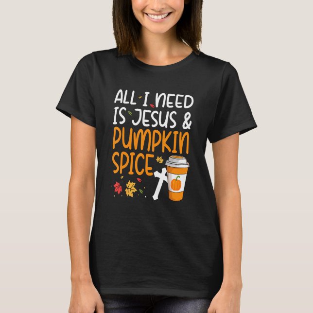 Camiseta Tudo Que Preciso É Jesus E Tempero De Abóbora (Frente)
