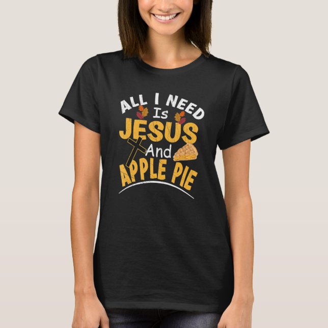 Camiseta Tudo Que Preciso É Jesus E Torta De Maçã Religioso (Frente)