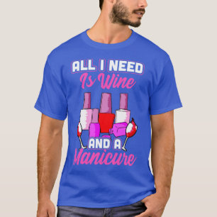 Camiseta Tudo que preciso é vinho e manicure