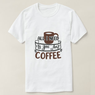 Camiseta Tudo Que Preciso É Você E Café