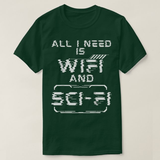 Camiseta Tudo que preciso é Wifi e Ficção Científica Engraç (Frente do Design)