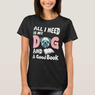 Camiseta Tudo que Preciso Meu Cachorro Um Bom Livro Pug