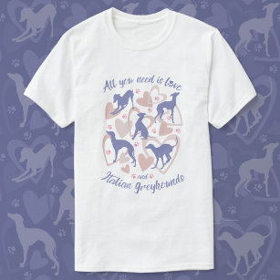 Camiseta Tudo que você precisa é amar o italiano Greyhound 