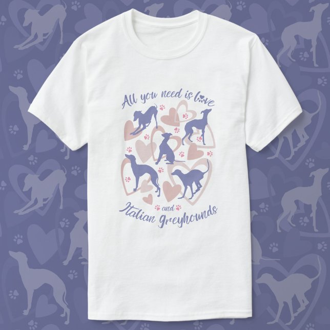 Camiseta Tudo que você precisa é amar o italiano Greyhound  (Criador carregado)