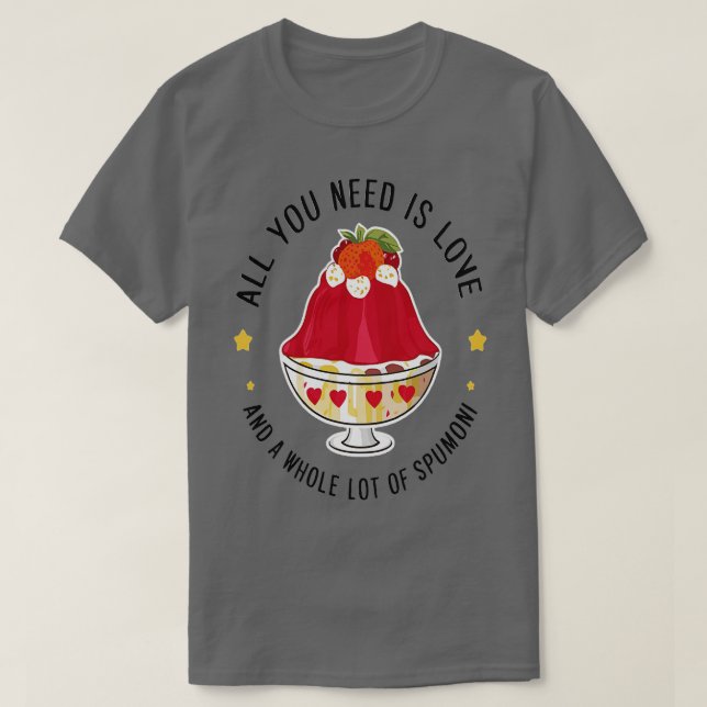 Camiseta tudo que você precisa é amor e um monte de spumoni (Frente do Design)