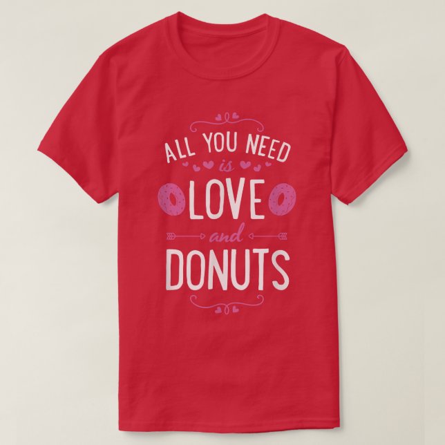 Camiseta Tudo Que Você Precisa É De Amor E Rosquinhas Dias  (Frente do Design)