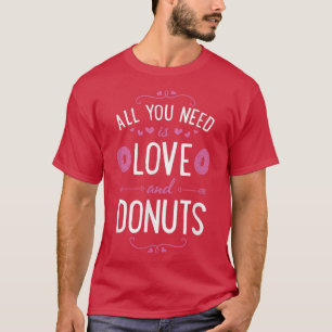 Camiseta Tudo Que Você Precisa É De Amor E Rosquinhas Dias
