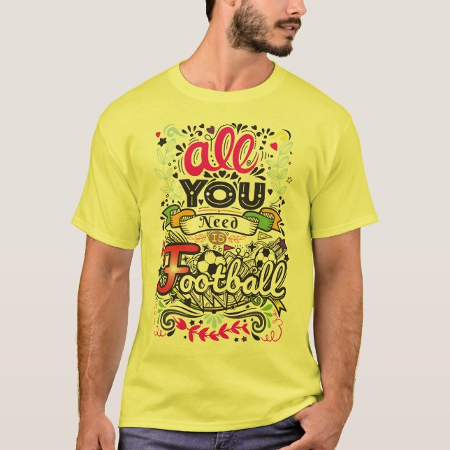 Camiseta Tudo Que Você Precisa É De Futebol (Frente)