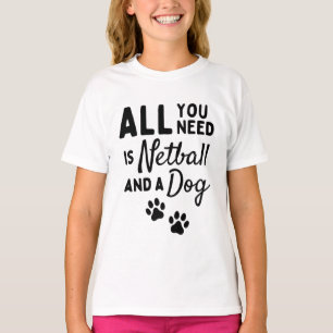Camiseta Tudo que você precisa é de netball e um cachorro