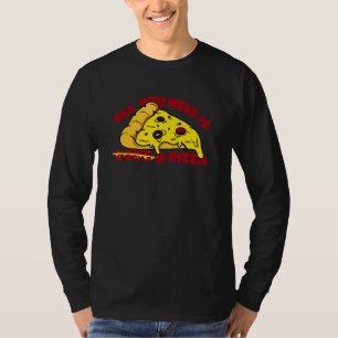 Camiseta Tudo Que Você Precisa É De Pizza Comida Foodie Diz