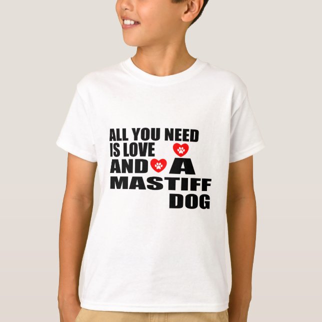 CAMISETA TUDO QUE VOCÊ PRECISA É DESIGN DOS CÃES DO MASTIFF (Frente)