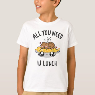 Camiseta Tudo que você precisa é do almoço