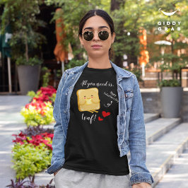 Camiseta Tudo que você precisa é do Feliz dia de os namorad