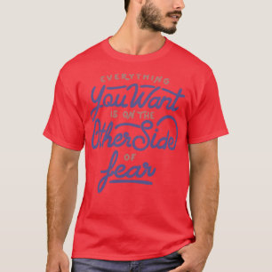 Camiseta Tudo que você quer está do outro lado do medo b