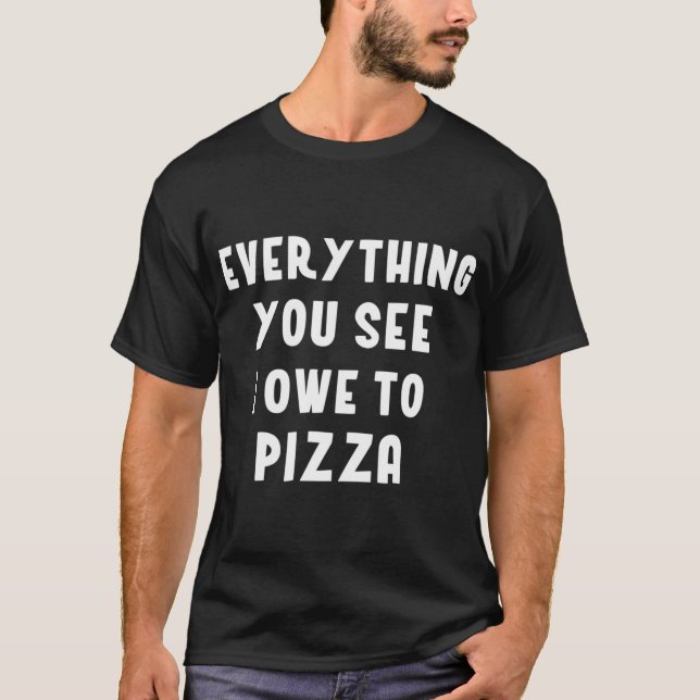 Camiseta Tudo que você vê eu devo para Pizza Tomato Sau (Frente)