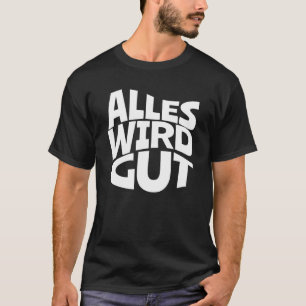Camiseta Tudo Será Um Bom Entendimento Para Isso.