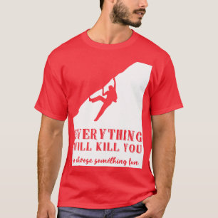 Camiseta Tudo Vai Te Matar Para Escolher Algo Divertido