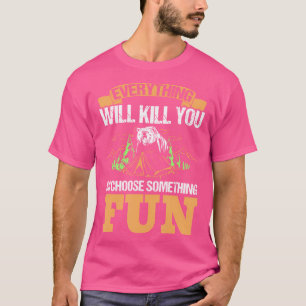 Camiseta Tudo Vai Te Matar Para Escolher Algo Divertido C
