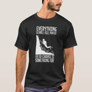Camiseta Tudo Vai Te Matar Para Escolher Algo Divertido S