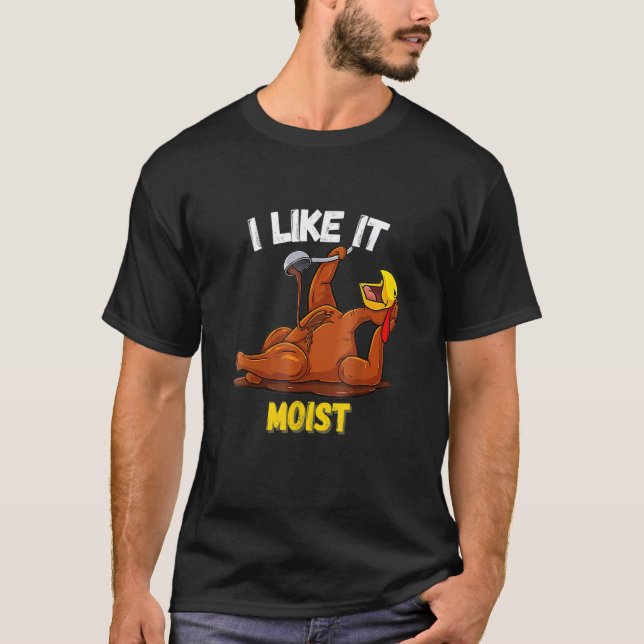 Camiseta Turkey I Like It Moist Thanksgiving Dinner For Fam (Frente)