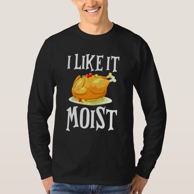 Camiseta Turkey I Like It Moist Thanksgiving Dinner For Fam (Frente)
