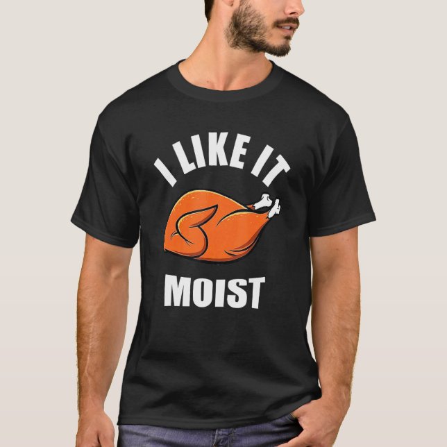 Camiseta Turkey I Like It Moist Thanksgiving Dinner For Fam (Frente)
