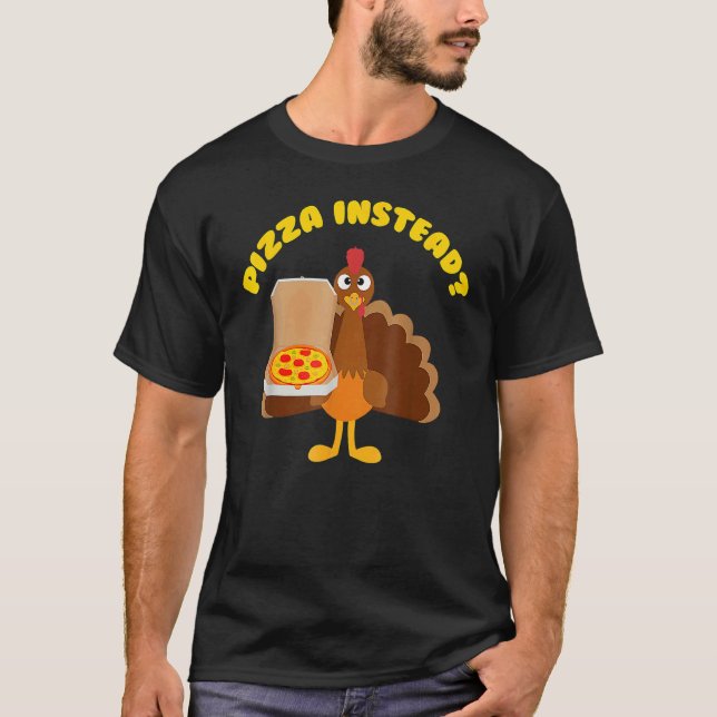 Camiseta Turkey Lets have Pizza instead  Thanksgiving  3 (Frente)