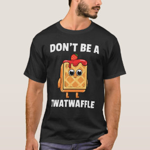 Camiseta Twatwaffle Não Seja Um Twatwaffle Waffle Humor Tee
