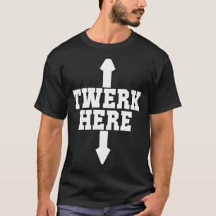 Camiseta Twerk Aqui A Dança De Twerk Louca 2 Maneiras Anive