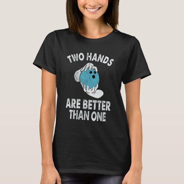 Camiseta Two Hands Are Better Than One   Two Handed Bowling (Frente)