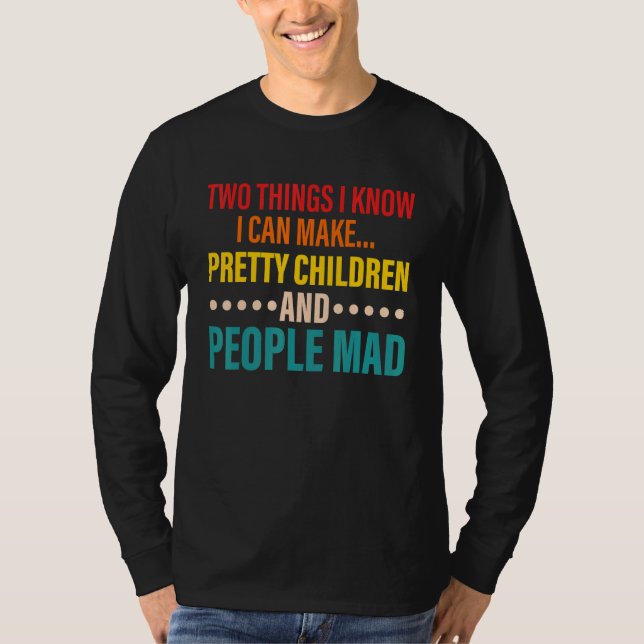 Camiseta Two Things I Know I Can Make Pretty Children And P (Frente)