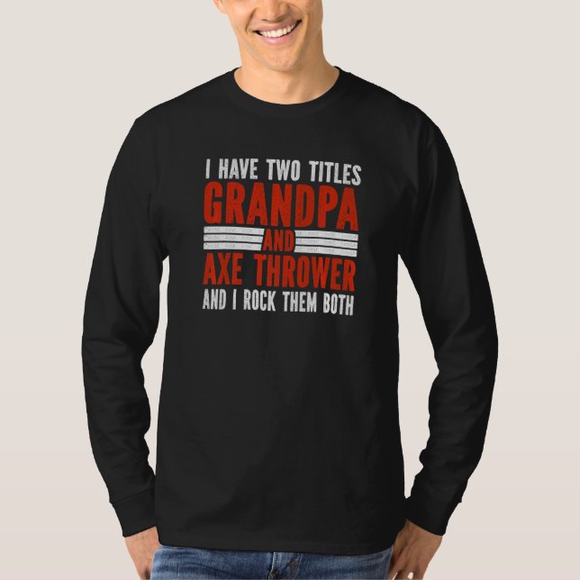 Camiseta Two Titles Grandpa and Axe Thrower Axe Throwing   (Frente)