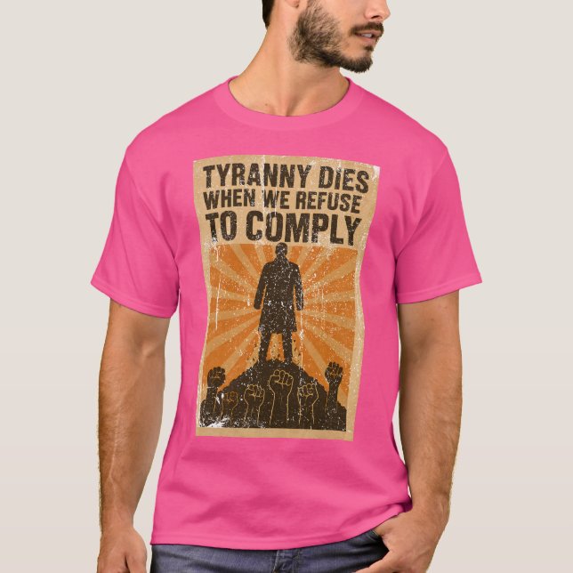 Camiseta Tyranny Morre Quando Recusamos Cumprir (Frente)