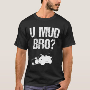 Camiseta U Mud Bro Homie Dude 4 Rodas Atv Utv Muddin