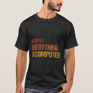 Camiseta Uau, Tudo É Computador. Trump Tudo Com