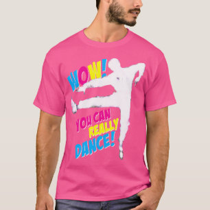 Camiseta Uau Você Realmente Pode Dançar Para Balé Sapateado