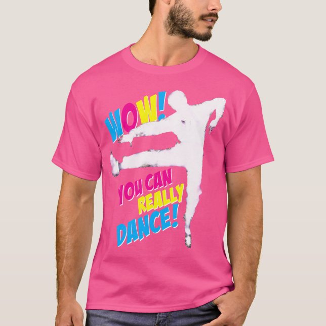 Camiseta Uau Você Realmente Pode Dançar Para Balé Sapateado (Frente)