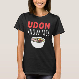Camiseta Udon Me Conhece Entusiasta De Sopa De Noodle