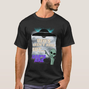 Camiseta Ufo Não É Real, Mas Uap'S São Aliens Engraçados