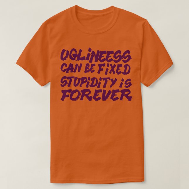 Camiseta Uglindade pode ser estupidez fixa é para sempre (Frente do Design)
