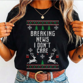 Camiseta Ugly  Breaking news i don't care, Sarcasm Lovers