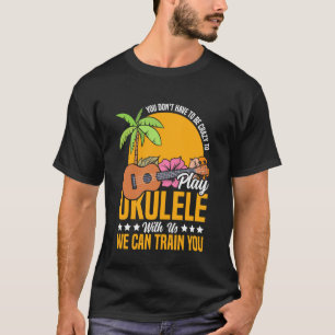 Camiseta Ukulele havaiano Uke Você não precisa ser louco pa
