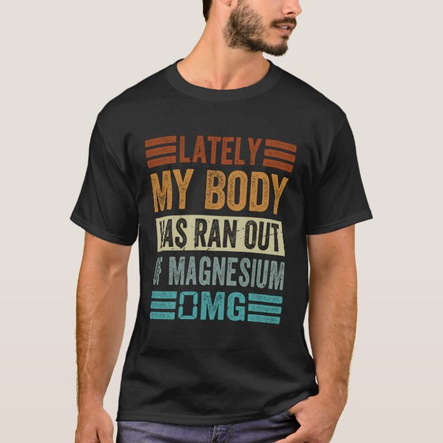 Camiseta Ultimamente Meu Corpo Saiu Do Magnésio 0Mg - Fundi (Frente)