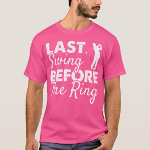 Camiseta Último Balanço Antes Da Jogada De Golfe Da Festa d
