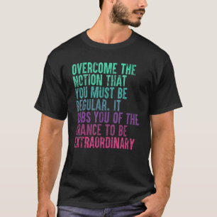 Camiseta Ultrapasse A Noção De Que Você Deve Ser Regular 1